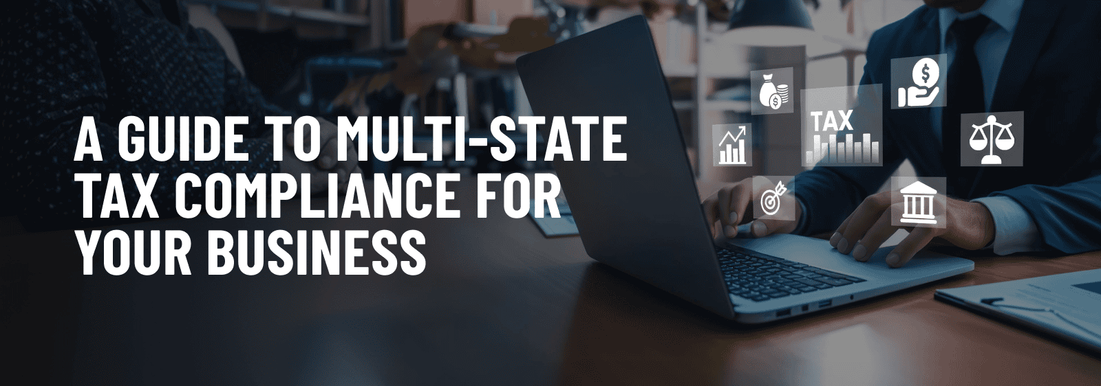 Blog header graphic by STRIV CPAs featuring text A Guide to Multi-State Tax Compliance for Your Business alongside a professional working on a laptop.
